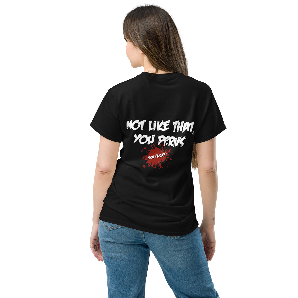 back of woman wearing Hell_YeahNot_Like_That_You_Pervs_Sick_Flicks_Official_T-shirt